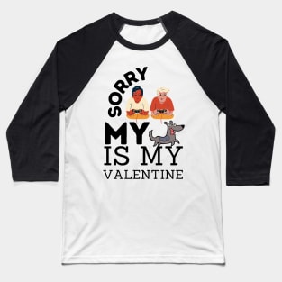 Sorry Boys My Dog Is My Valentine Baseball T-Shirt